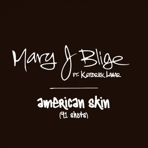 Mary J. Blige - American Skin ft. Kendrick Lamar